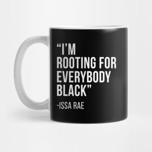 I'M Rooting For Everybody Black - Quote Mug